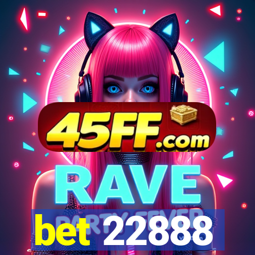 bet 22888